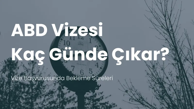 Amerika vizesi bekleme süreleri