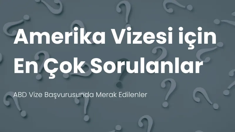 Amerika vizesi sık sorulan sorular
