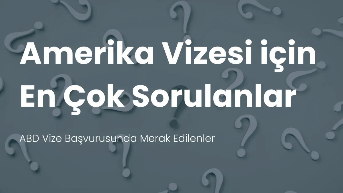 Amerika vizesi sık sorulan sorular
