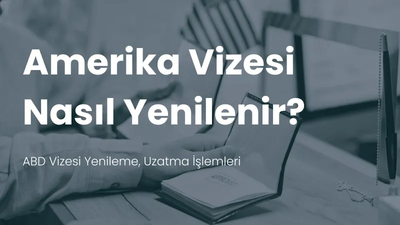 Amerika vizesi yenileme uzatma