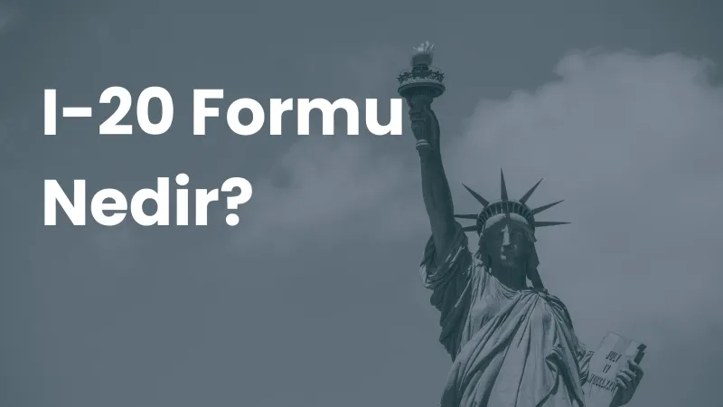 Bulutlu gökyüzü önünde Özgürlük Heykeli ve "I-20 Formu Nedir?" başlığı