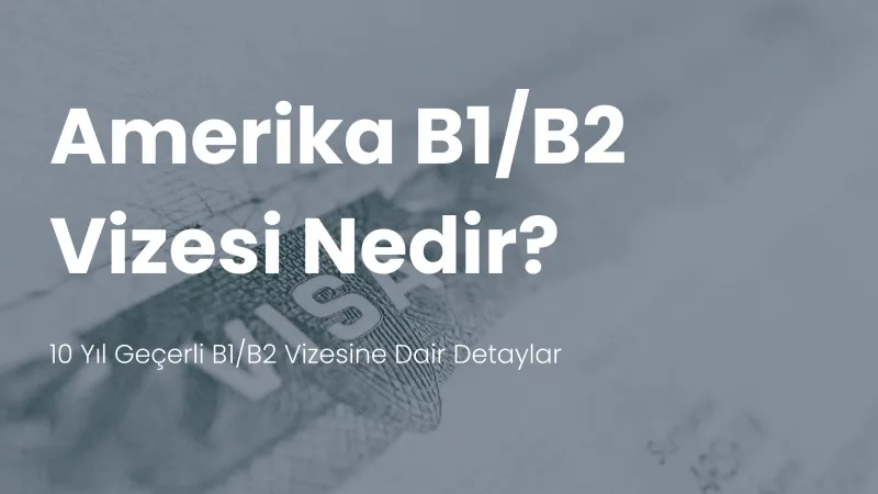 Amerika B1/B2 vizesi nedir