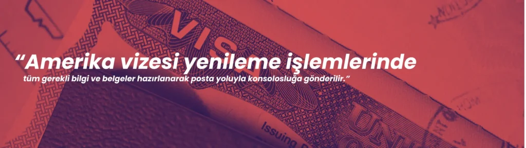 posta yoluyla amerika vizesi yenileme uzatma işlemleri