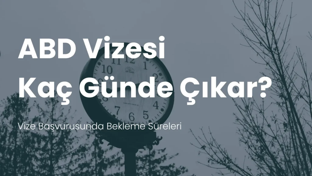 Amerika vizesi kaç günde çıkar bekleme süreleri hızlı Amerika vizesi